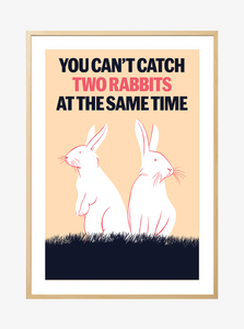You can't catch two rabbits  at the same time