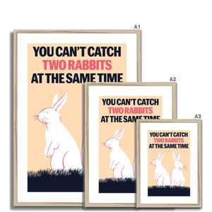 You can't catch two rabbits  at the same time
