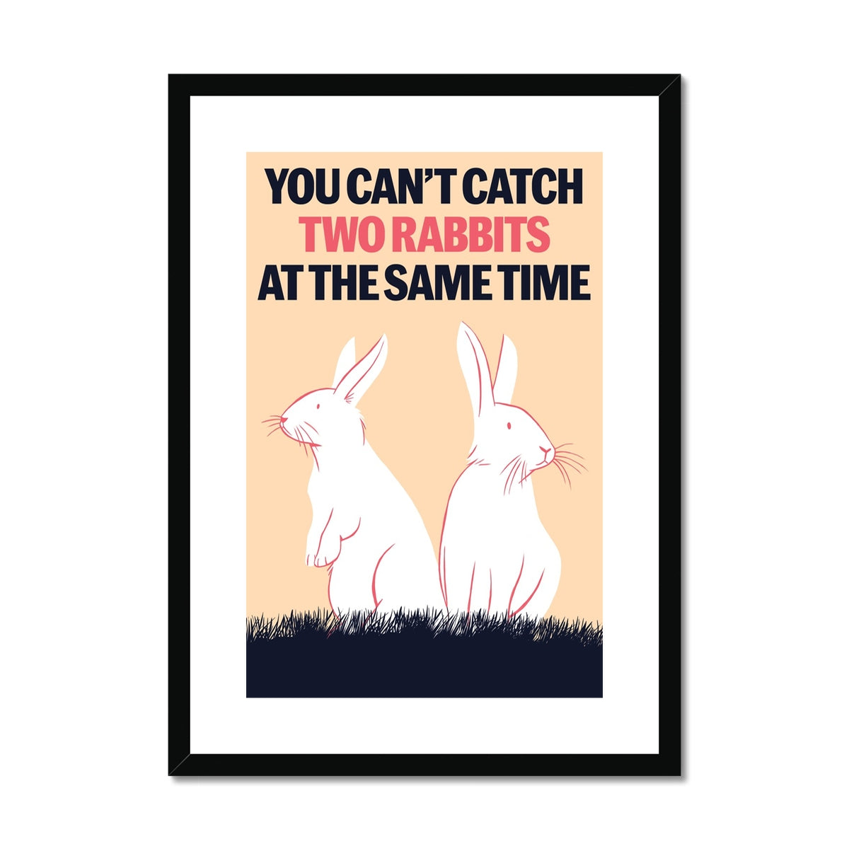 You can't catch two rabbits  at the same time