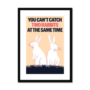 You can't catch two rabbits  at the same time