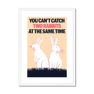 You can't catch two rabbits  at the same time